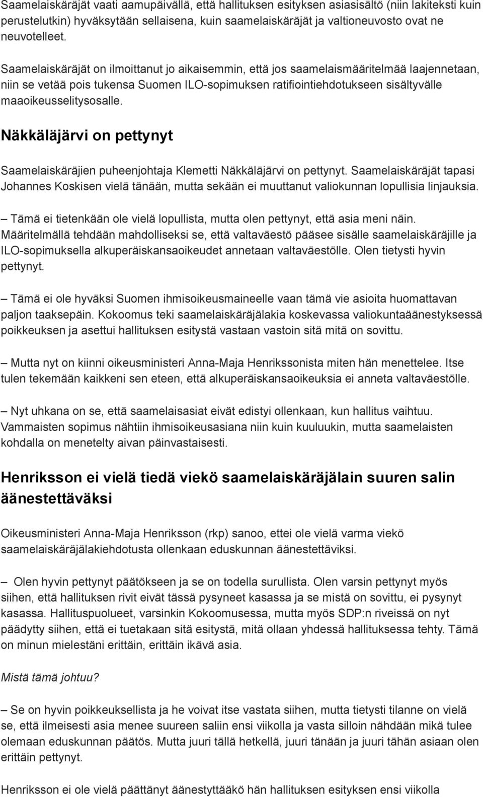 Näkkäläjärvi on pettynyt Saamelaiskäräjien puheenjohtaja Klemetti Näkkäläjärvi on pettynyt.
