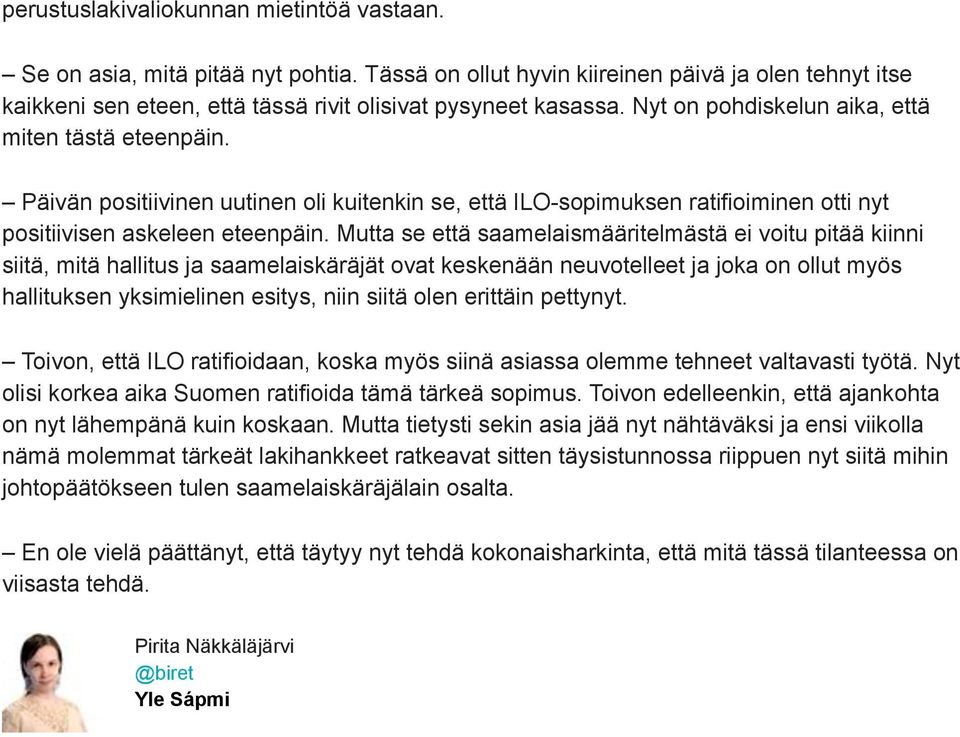 Mutta se että saamelaismääritelmästä ei voitu pitää kiinni siitä, mitä hallitus ja saamelaiskäräjät ovat keskenään neuvotelleet ja joka on ollut myös hallituksen yksimielinen esitys, niin siitä olen