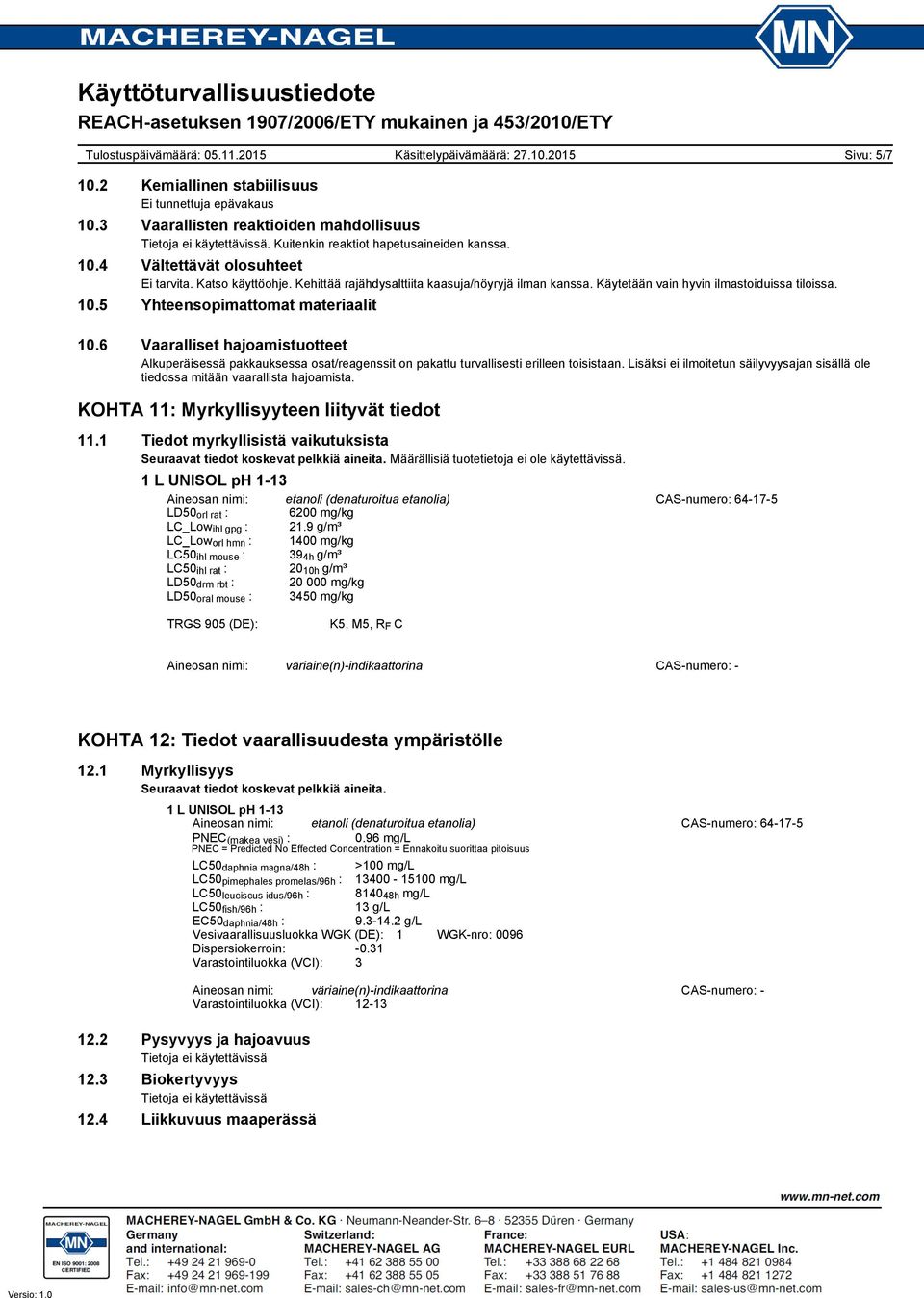 6 Vaaralliset hajoamistuotteet Alkuperäisessä pakkauksessa osat/reagenssit on pakattu turvallisesti erilleen toisistaan.