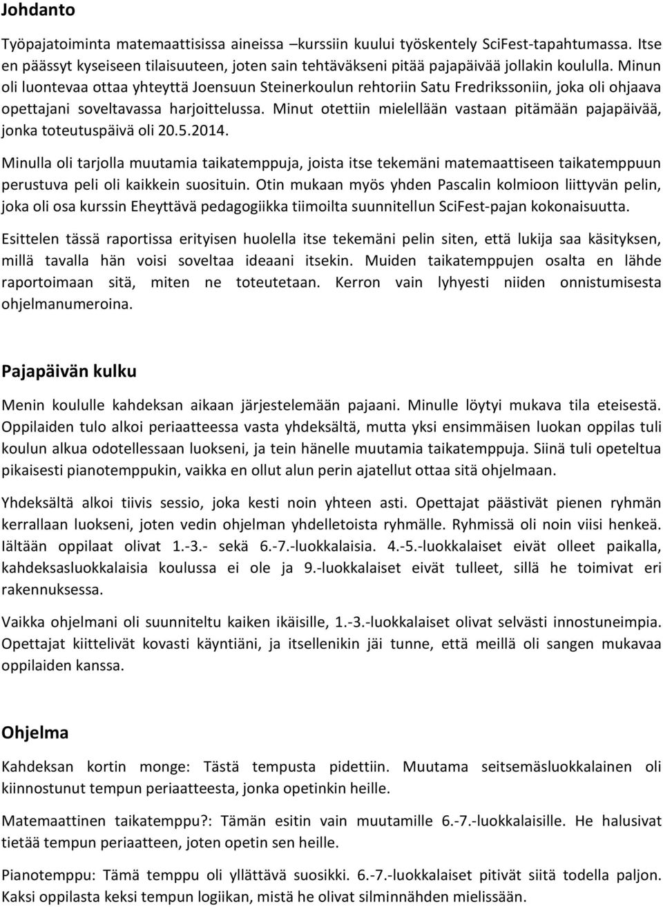 Minut otettiin mielellään vastaan pitämään pajapäivää, jonka toteutuspäivä oli 20.5.2014.