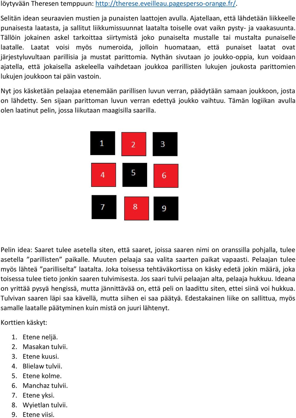 Tällöin jokainen askel tarkoittaa siirtymistä joko punaiselta mustalle tai mustalta punaiselle laatalle.
