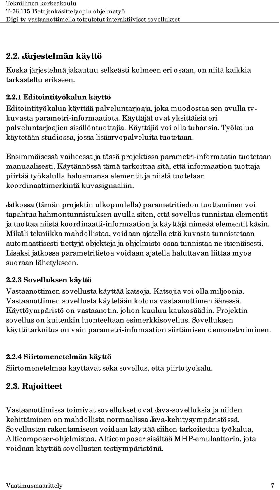 Ensimmäisessä vaiheessa ja tässä projektissa parametri-informaatio tuotetaan manuaalisesti.