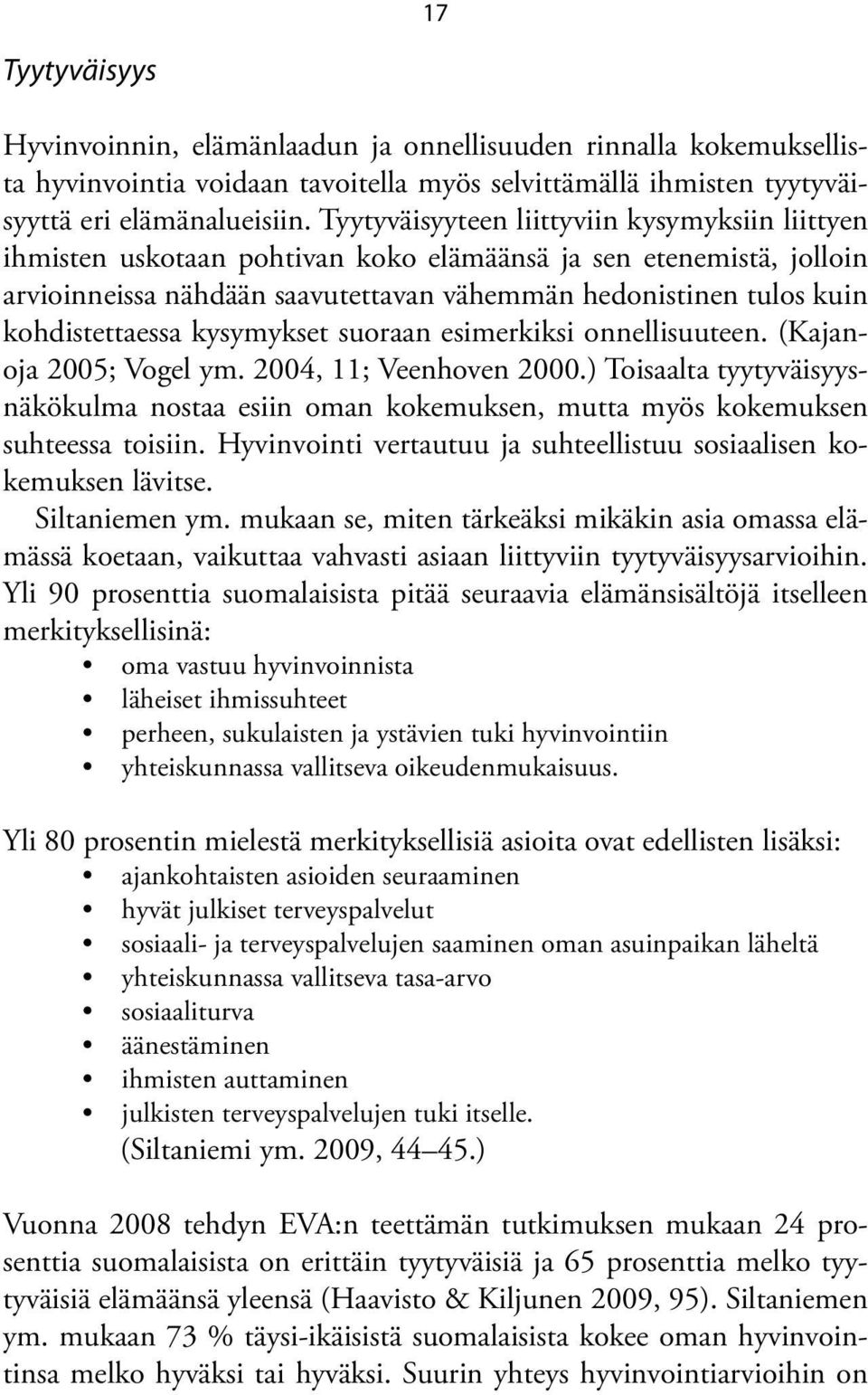 kohdistettaessa kysymykset suoraan esimerkiksi onnellisuuteen. (Kajanoja 2005; Vogel ym. 2004, 11; Veenhoven 2000.