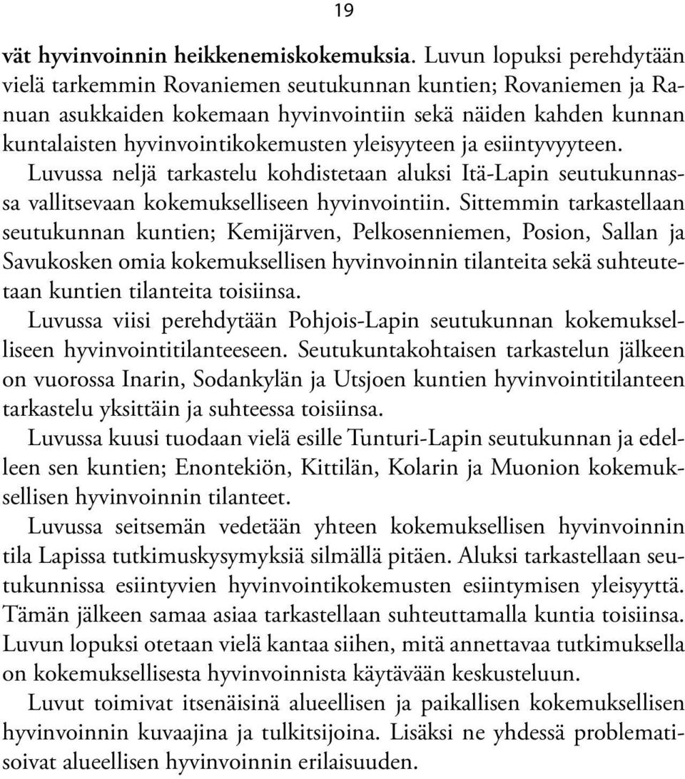 yleisyyteen ja esiintyvyyteen. Luvussa neljä tarkastelu kohdistetaan aluksi Itä-Lapin seutukunnassa vallitsevaan kokemukselliseen hyvinvointiin.