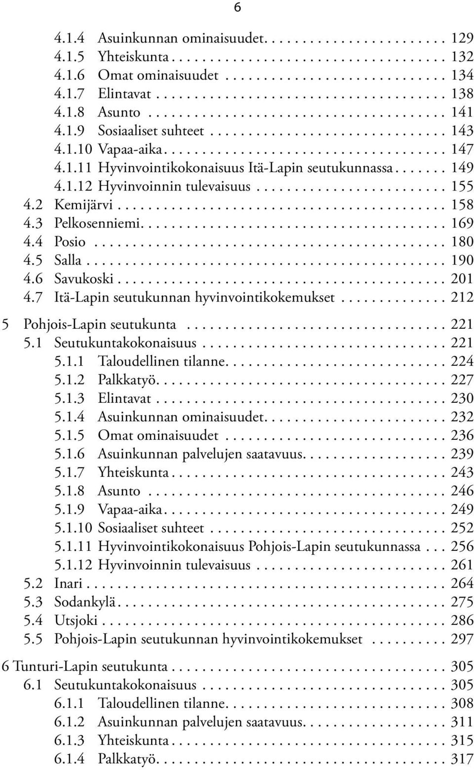 ...... 149 4.1.12 Hyvinvoinnin tulevaisuus......................... 155 4.2 Kemijärvi........................................... 158 4.3 Pelkosenniemi........................................ 169 4.