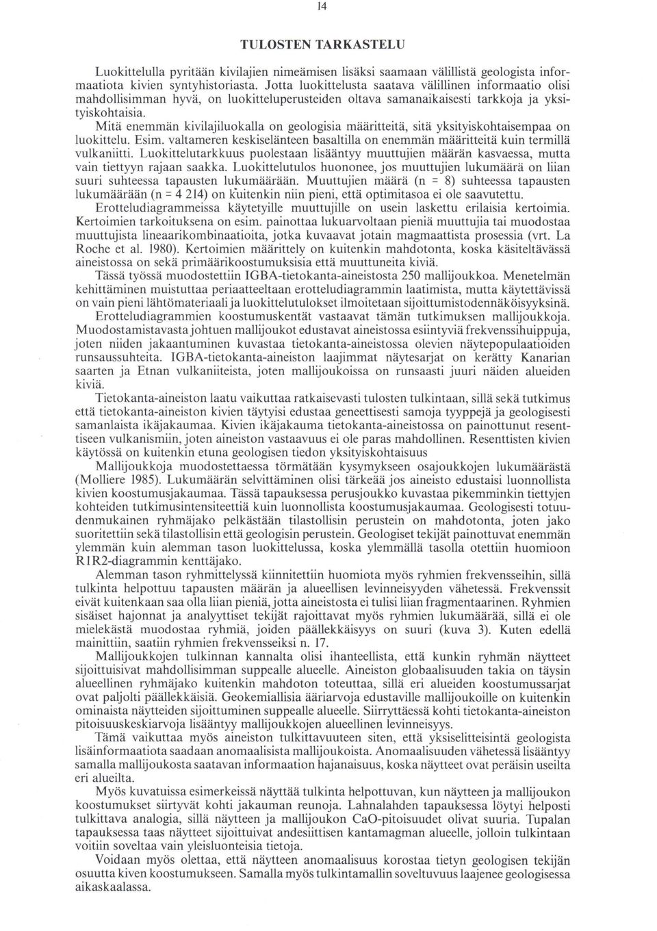 Mitä enemmän kivilajiluokalla on geologisia määritteitä, sitä yksityiskohtaisempaa on luokittelu. Esim. valtameren keskiselänteen basaltilla on enemmän määritteitä kuin termillä vulkaniitti.