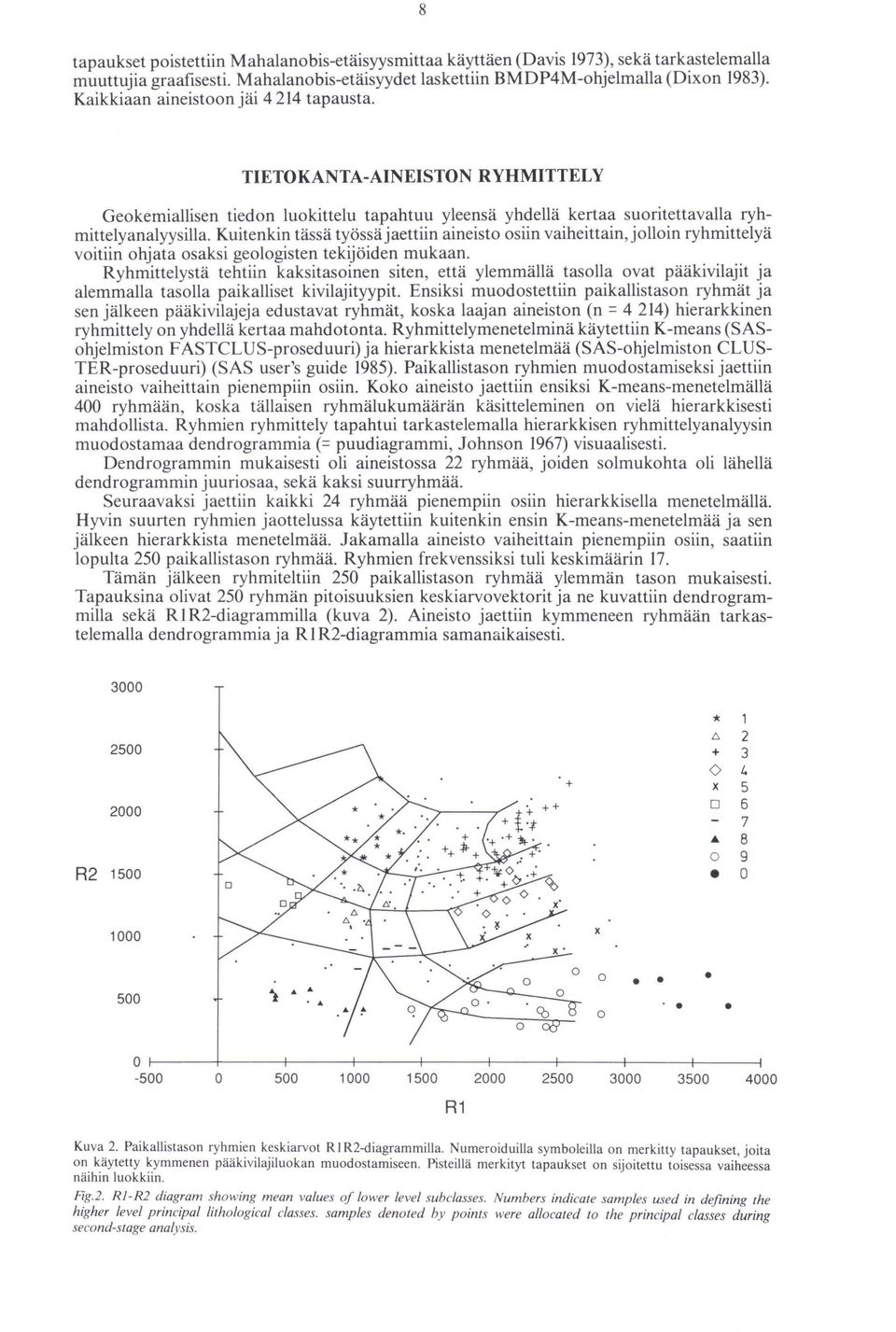 Kuitenkin tässä työssä jaettiin aineisto osiin vaiheittain, jolloin ryhrnittelyä voitiin ohjata osaksi geologisten tekijöiden mukaan.