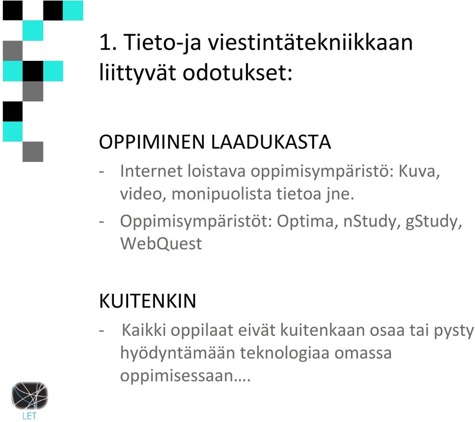 - Oppimisympäristöt: Optima, nstudy, gstudy, WebQuest KUITENKIN - Kaikki