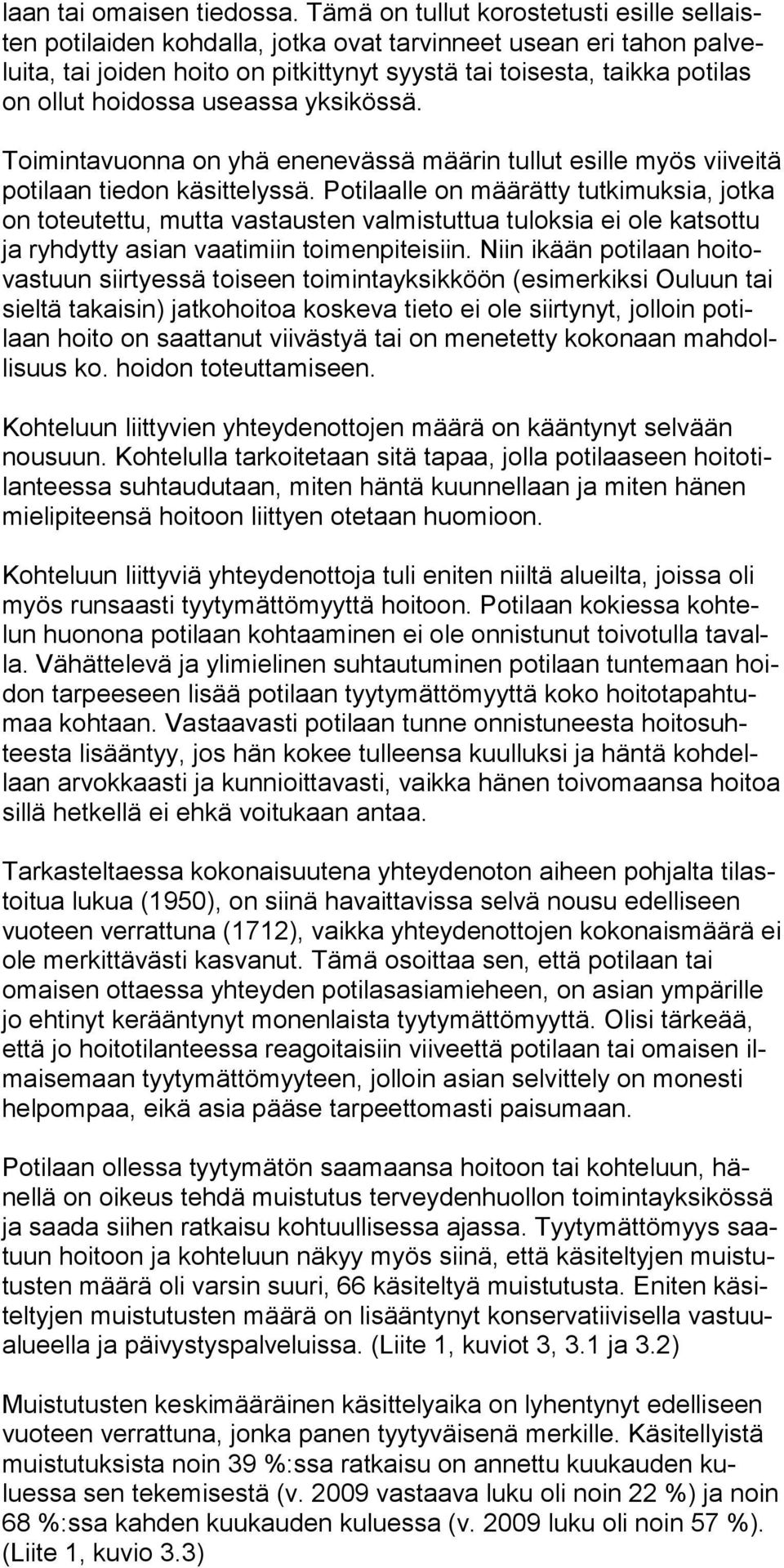 hoidossa useassa yksikössä. Toimintavuonna on yhä enenevässä määrin tullut esille myös viiveitä potilaan tiedon käsitte lyssä.