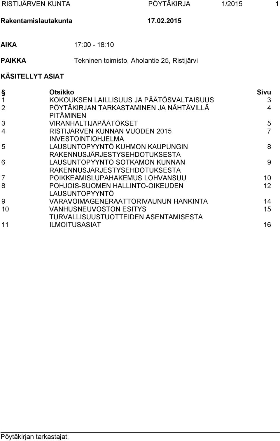 TARKASTAMINEN JA NÄHTÄVILLÄ 4 PITÄMINEN 3 VIRANHALTIJAPÄÄTÖKSET 5 4 RISTIJÄRVEN KUNNAN VUODEN 2015 7 INVESTOINTIOHJELMA 5 LAUSUNTOPYYNTÖ KUHMON KAUPUNGIN 8