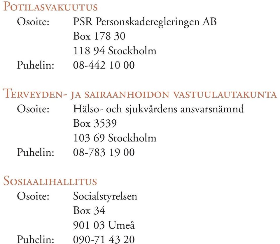 Osoite: Hälso- och sjukvårdens ansvarsnämnd Box 3539 103 69 Stockholm Puhelin: