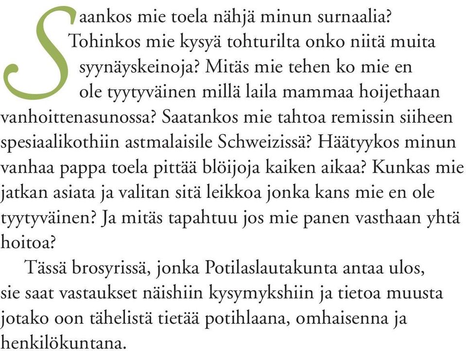 Saatankos mie tahtoa remissin siiheen spesiaalikothiin astmalaisile Schweizissä? Häätyykos minun vanhaa pappa toela pittää blöijoja kaiken aikaa?