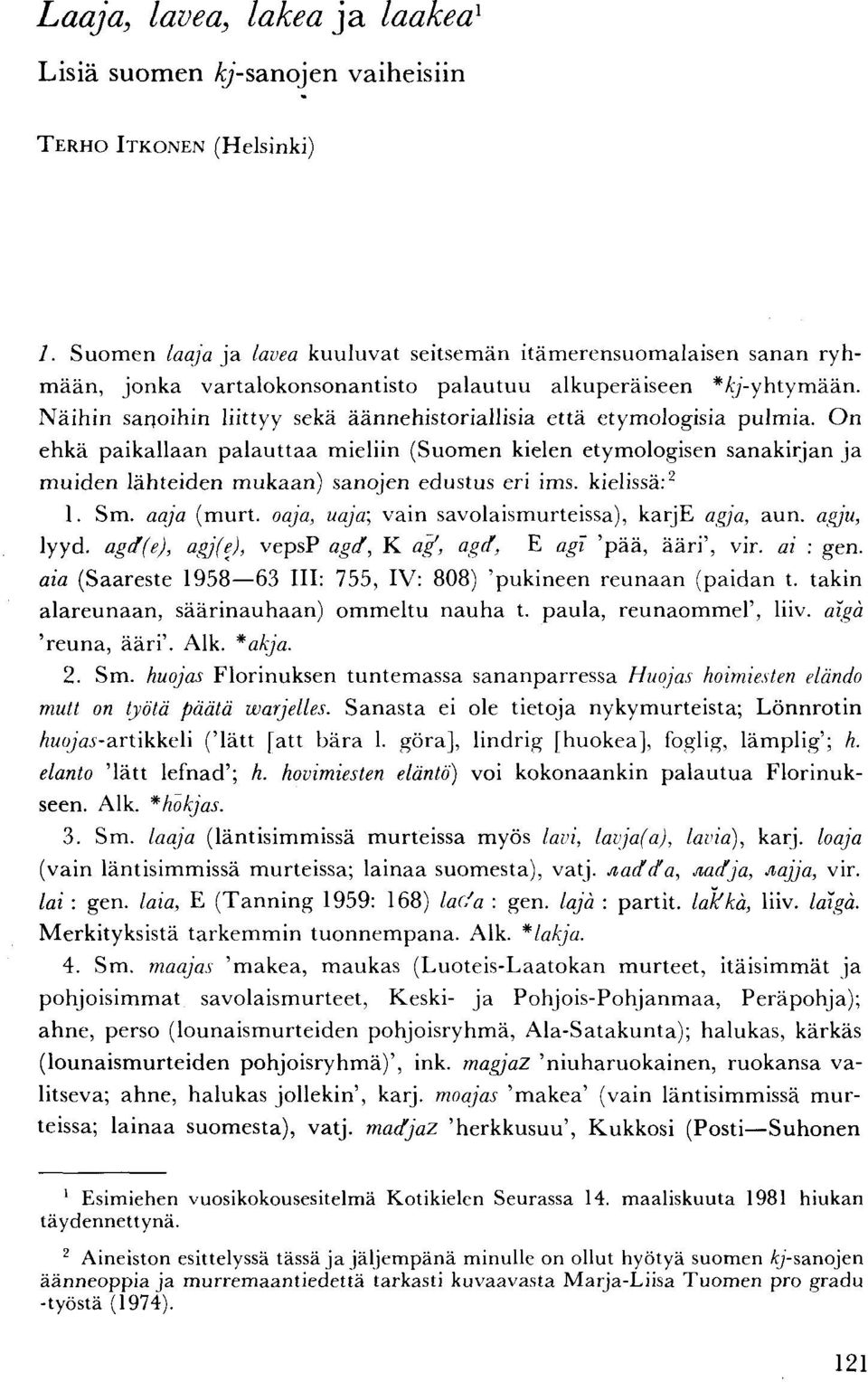 Näihin saqoihin liittyy sekä äännehistoriallisia että etymologisia pulmia.