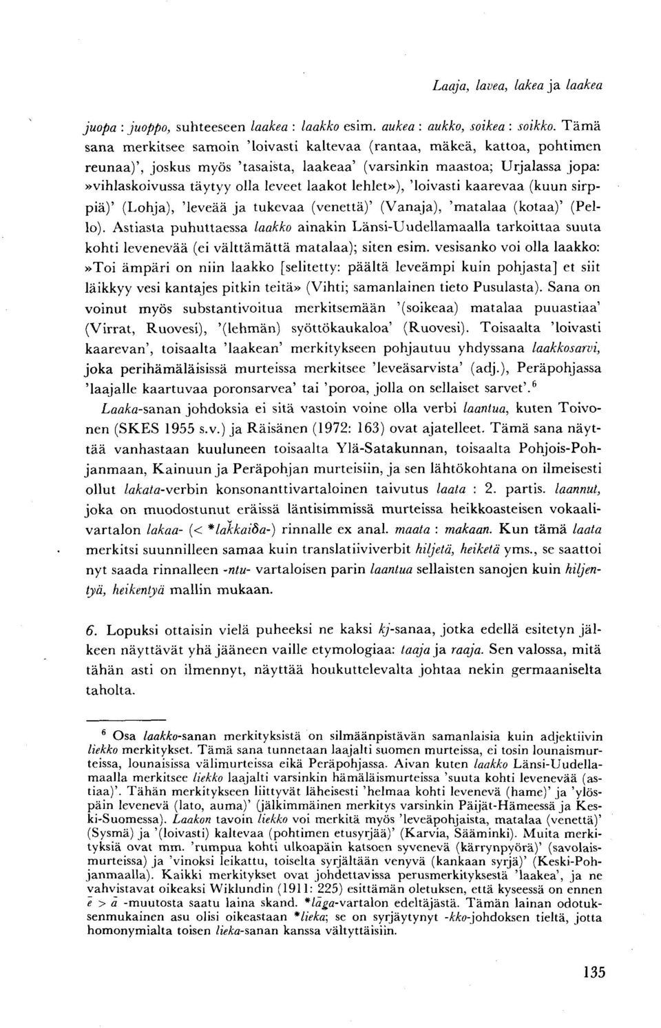 lehlet»), 'loivasti kaarevaa (kuun sirppiä)' (Lohja), 'leveää ja tukevaa (venettä)' (Vanaja), 'matalaa (kotaa)' (Pello).