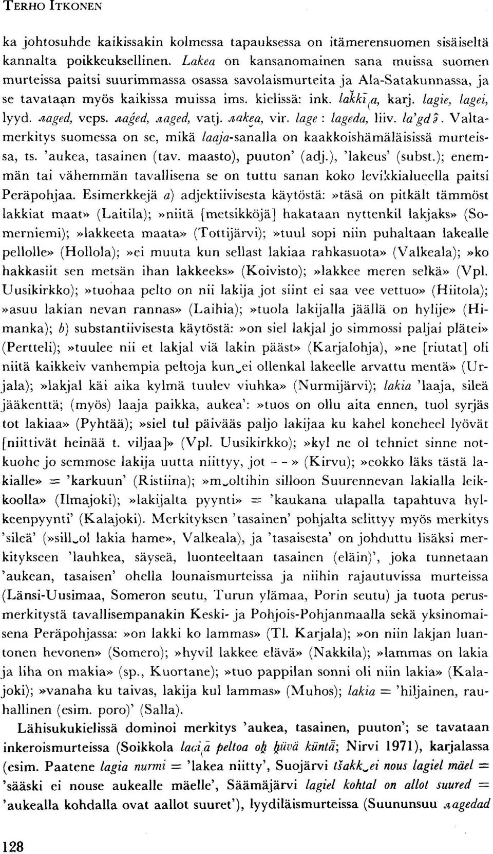 lagie, lagei, lyyd. Jiaged, veps. jiaged, jiaged, vatj. jiakea, vir. lage : lageda, liiv. la'gds. Valtamerkitys suomessa on se, mikä laaja-sanalla on kaakkoishämäläisissä murteissa, ts.