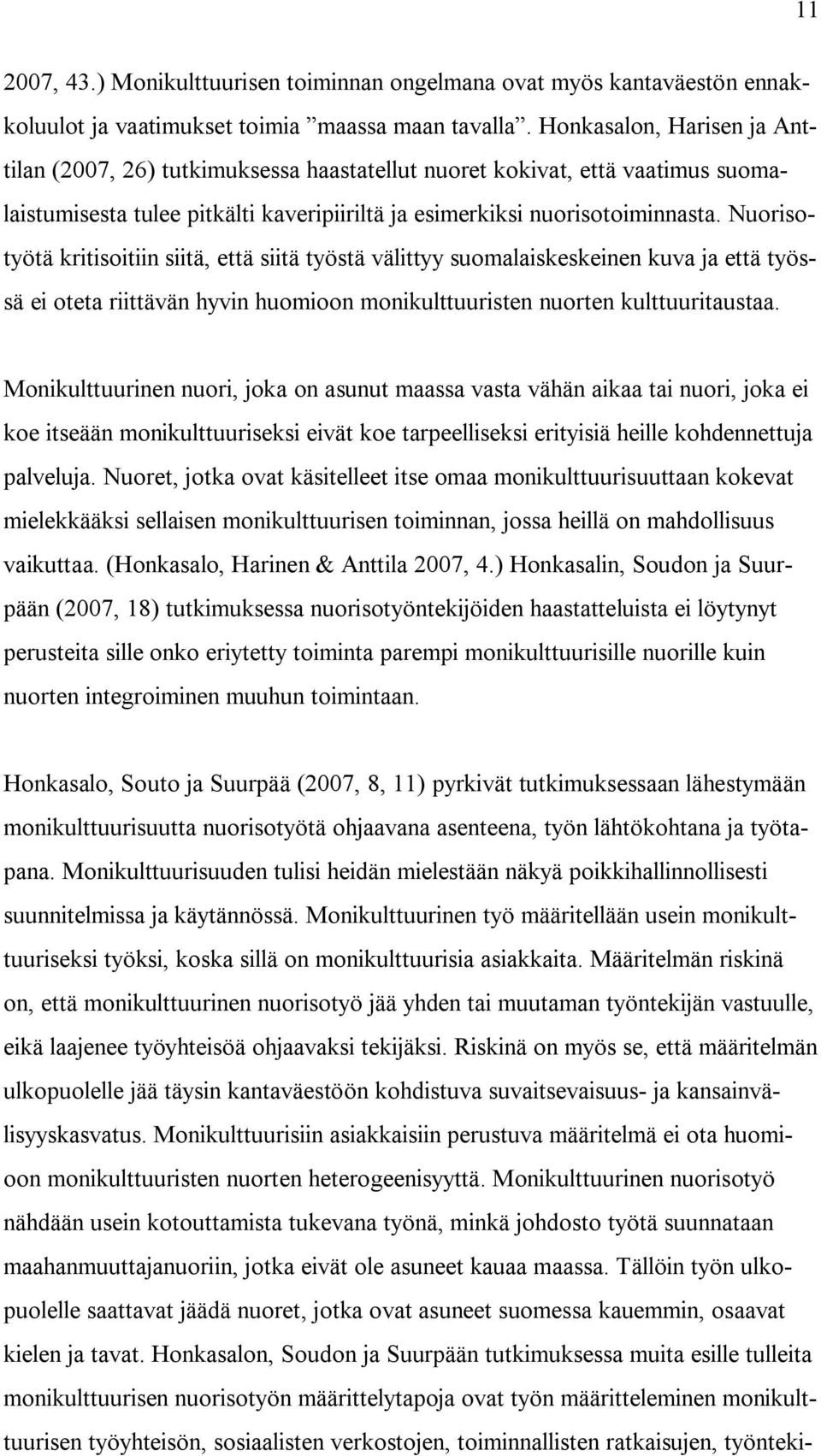 Nuorisotyötä kritisoitiin siitä, että siitä työstä välittyy suomalaiskeskeinen kuva ja että työssä ei oteta riittävän hyvin huomioon monikulttuuristen nuorten kulttuuritaustaa.