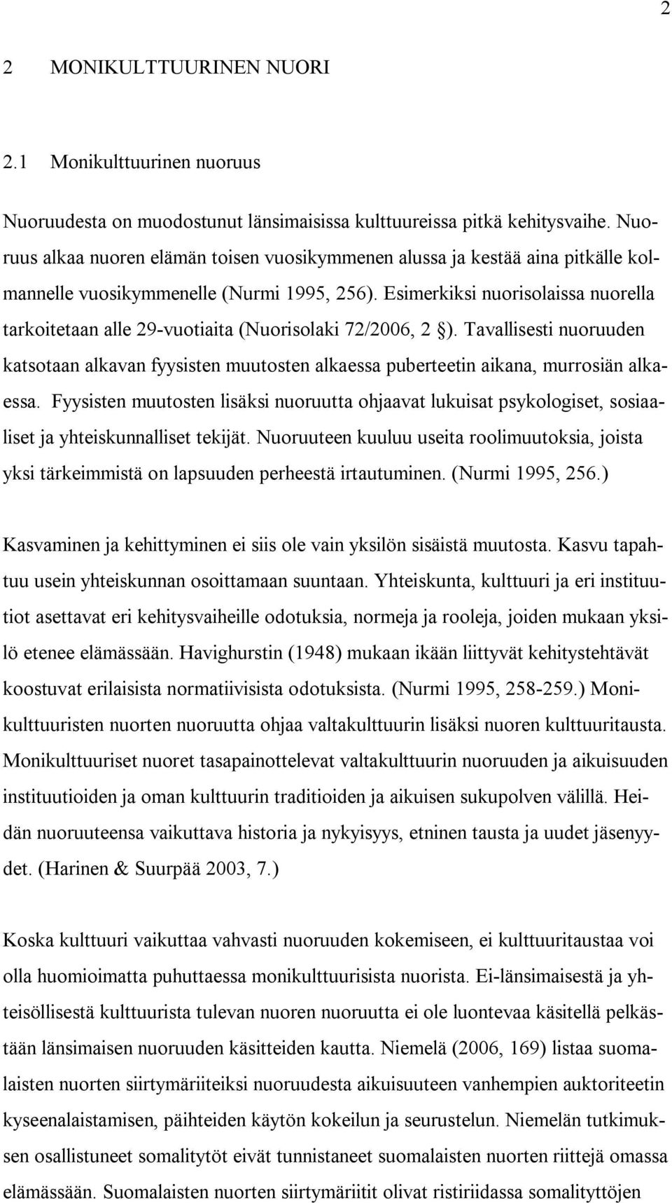 Esimerkiksi nuorisolaissa nuorella tarkoitetaan alle 29-vuotiaita (Nuorisolaki 72/2006, 2 ).