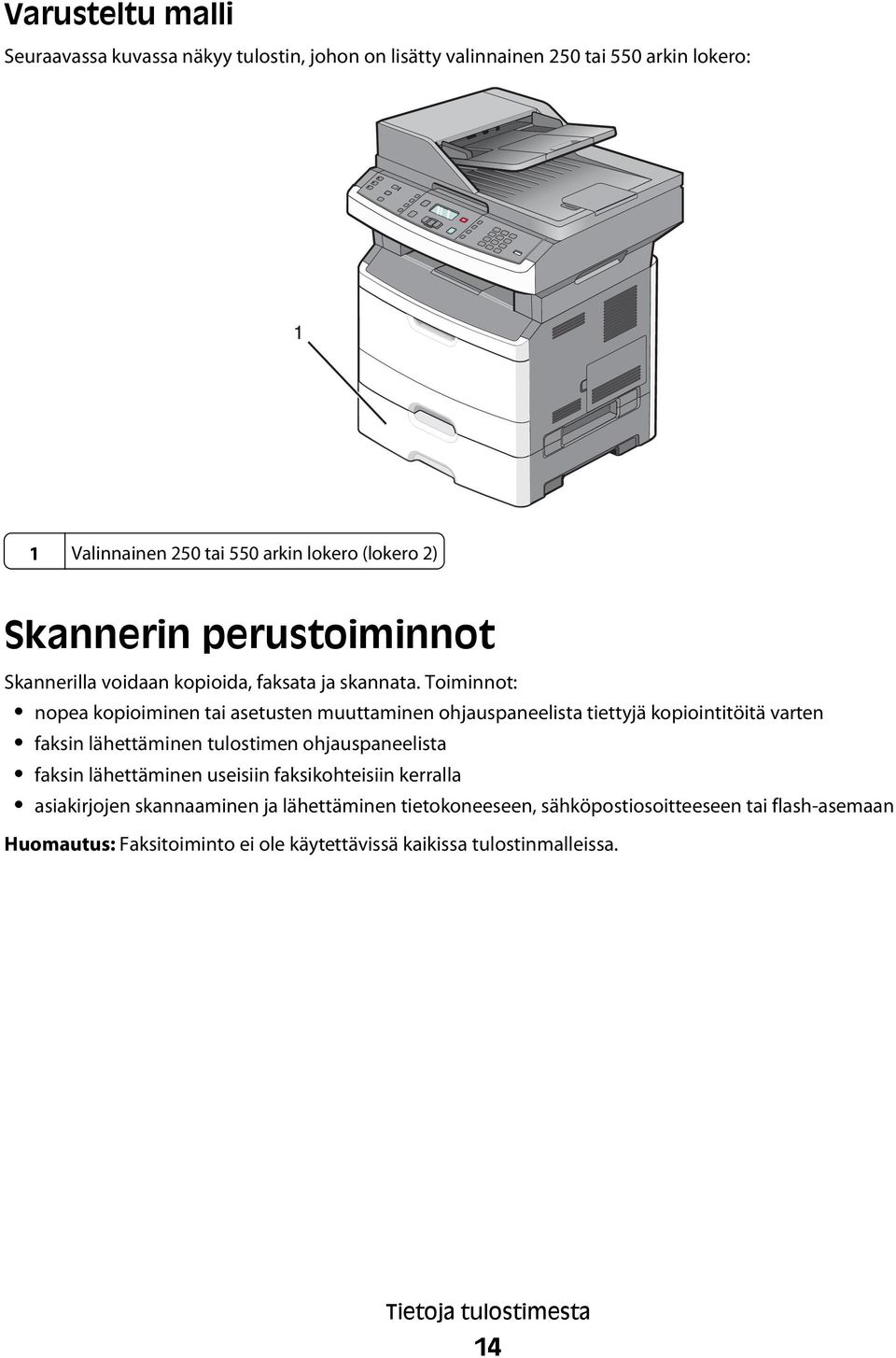 Toiminnot: nopea kopioiminen tai asetusten muuttaminen ohjauspaneelista tiettyjä kopiointitöitä varten faksin lähettäminen tulostimen ohjauspaneelista faksin