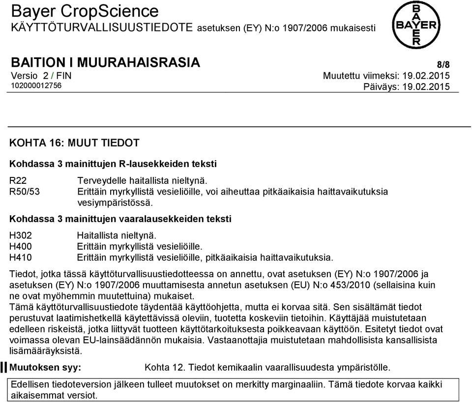 Erittäin myrkyllistä vesieliöille. Erittäin myrkyllistä vesieliöille, pitkäaikaisia haittavaikutuksia.