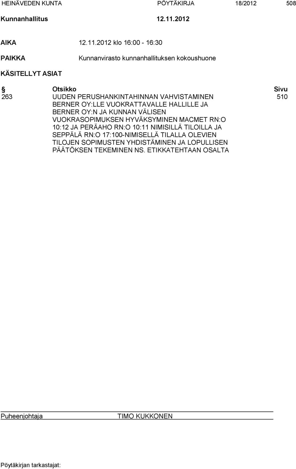 2012 klo 16:00-16:30 PAIKKA Kunnanvirasto kunnanhallituksen kokoushuone KÄSITELLYT ASIAT Otsikko Sivu 263 UUDEN PERUSHANKINTAHINNAN