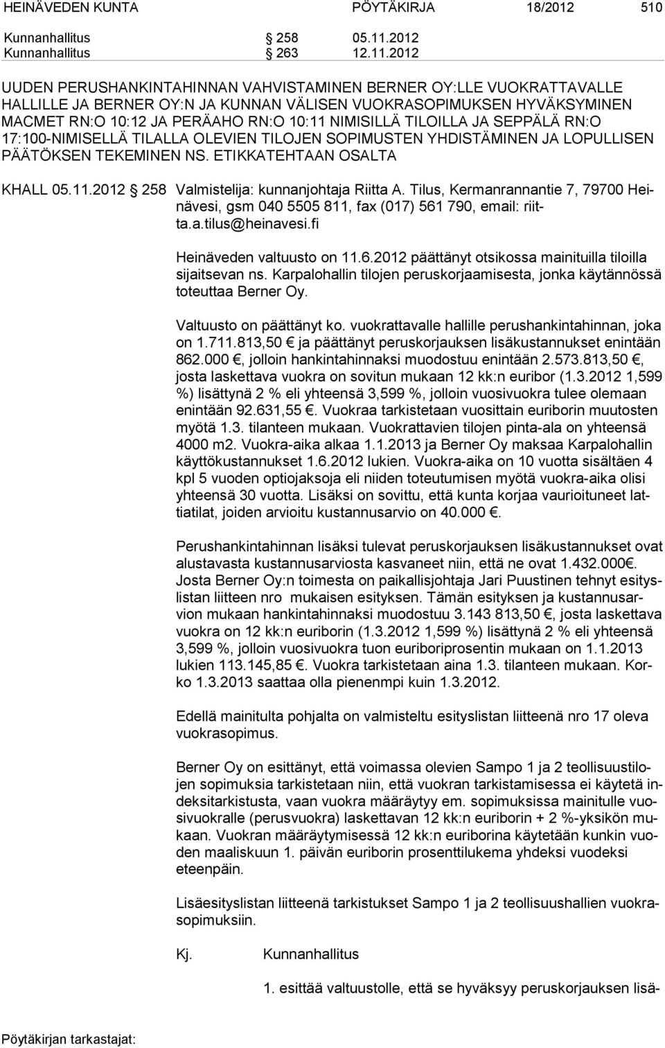 2012 UUDEN PERUSHANKINTAHINNAN VAHVISTAMINEN BERNER OY:LLE VUOKRATTAVALLE HALLILLE JA BERNER OY:N JA KUNNAN VÄLISEN VUOKRASOPIMUKSEN HYVÄKSYMINEN MACMET RN:O 10:12 JA PERÄAHO RN:O 10:11 NIMISILLÄ