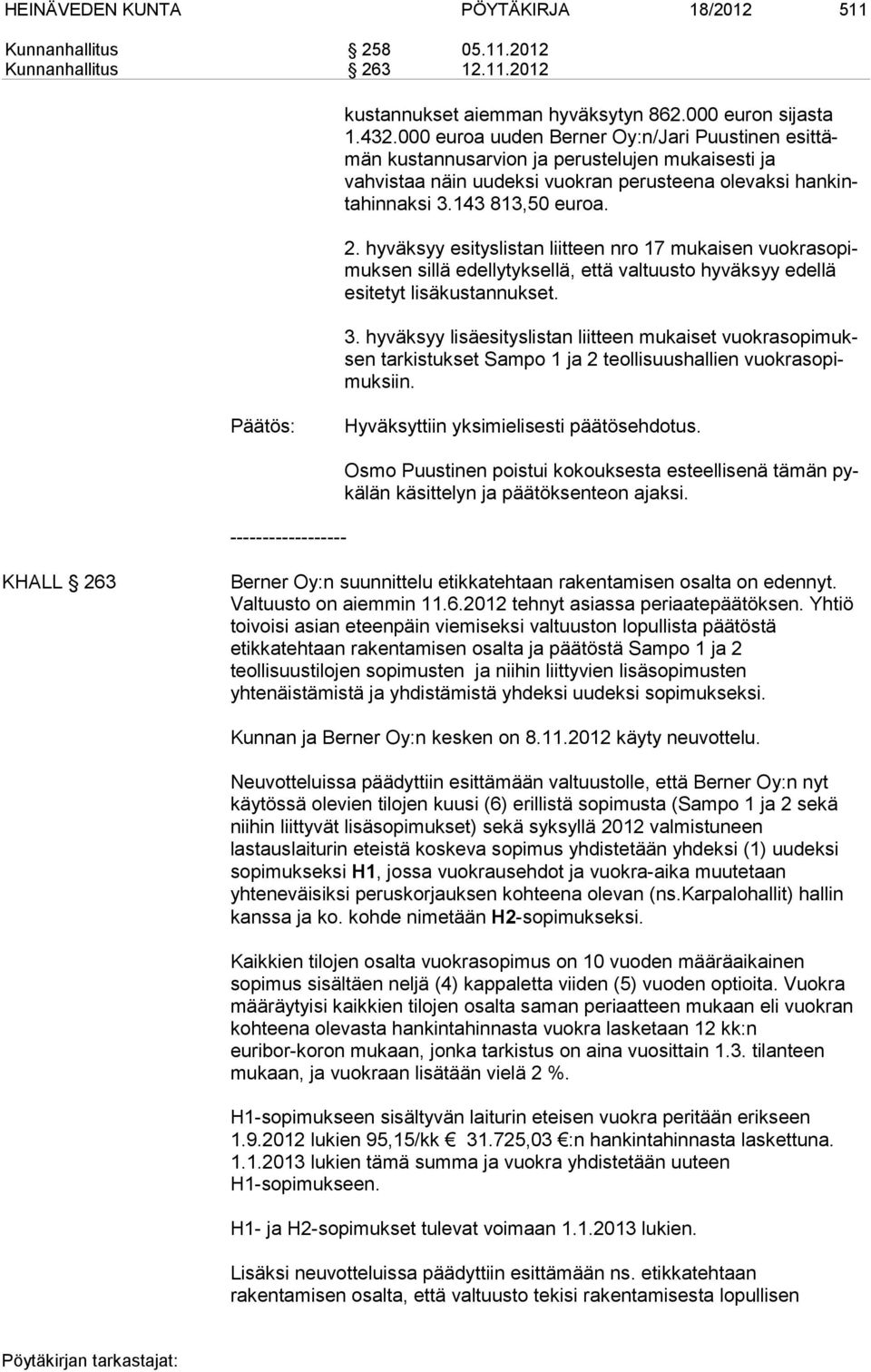 hyväksyy esityslistan liitteen nro 17 mukaisen vuok ra so pimuk sen sillä edellytyksellä, että valtuusto hyväksyy edellä esitetyt lisäkustannukset. 3.