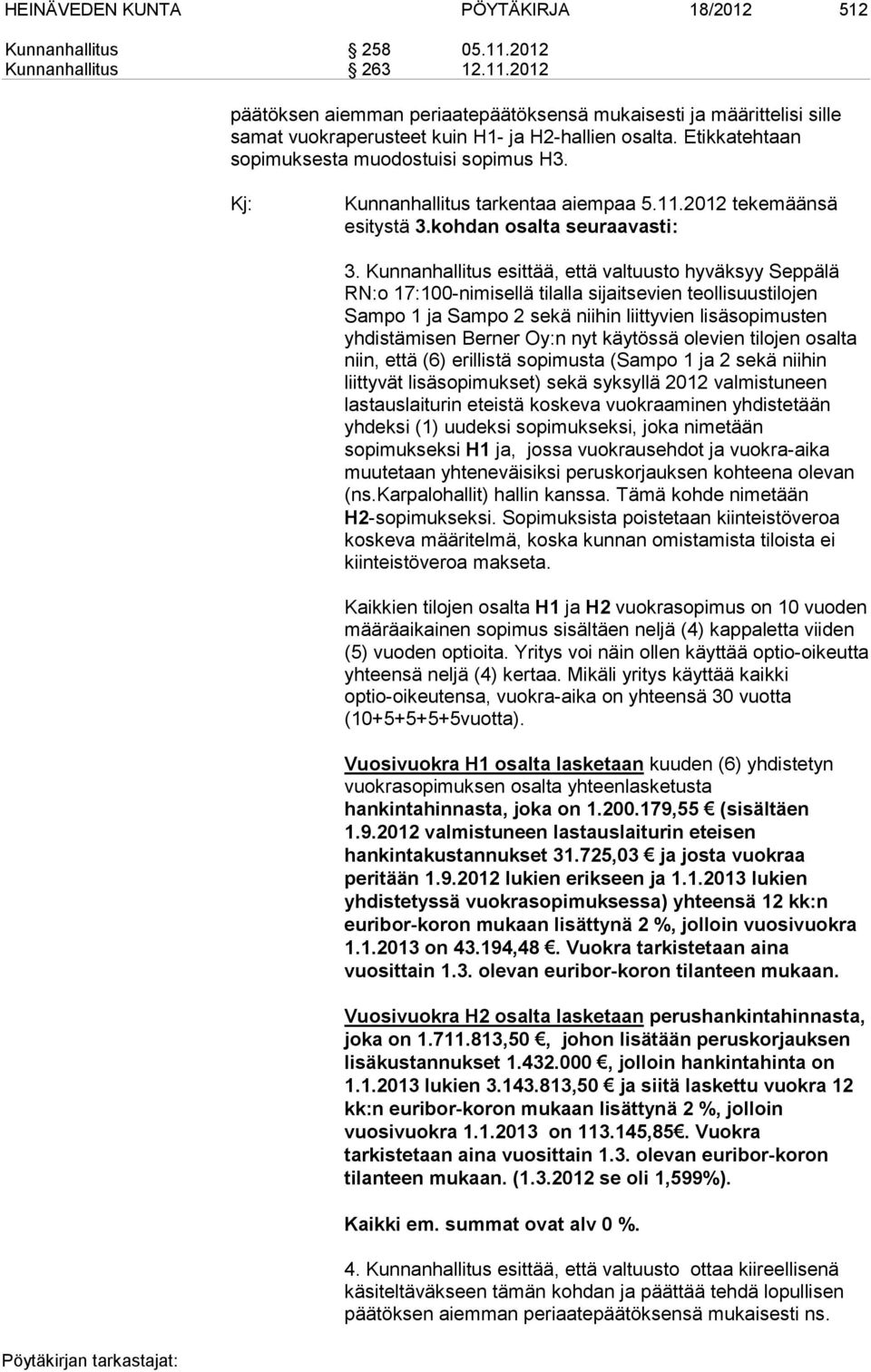 Kunnanhallitus esittää, että valtuusto hyväksyy Seppälä RN:o 17:100-nimisellä tilalla sijaitsevien teollisuustilojen Sampo 1 ja Sampo 2 sekä niihin liittyvien lisäsopimusten yhdistämisen Berner Oy:n