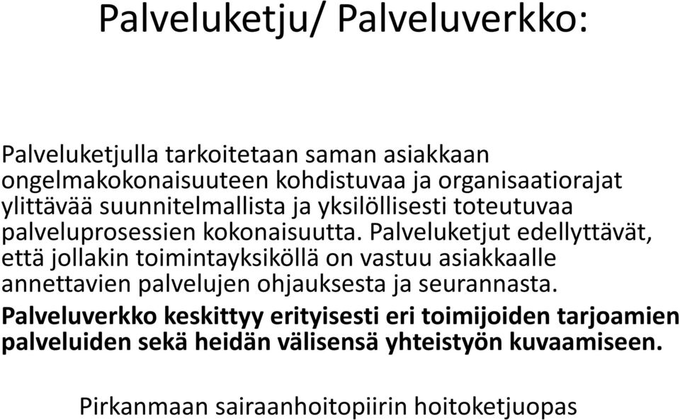 Palveluketjut edellyttävät, että jollakin toimintayksiköllä on vastuu asiakkaalle annettavien palvelujen ohjauksesta ja