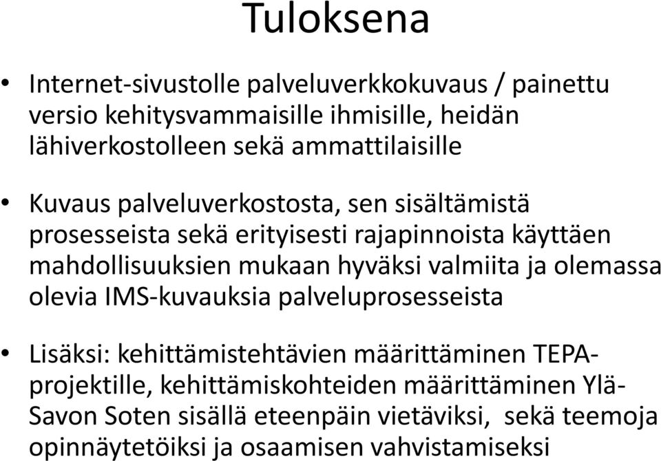 mukaan hyväksi valmiita ja olemassa olevia IMS-kuvauksia palveluprosesseista Lisäksi: kehittämistehtävien määrittäminen