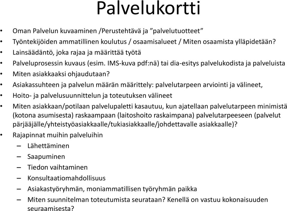 Asiakassuhteen ja palvelun määrän määrittely: palvelutarpeen arviointi ja välineet, Hoito- ja palvelusuunnittelun ja toteutuksen välineet Miten asiakkaan/potilaan palvelupaletti kasautuu, kun