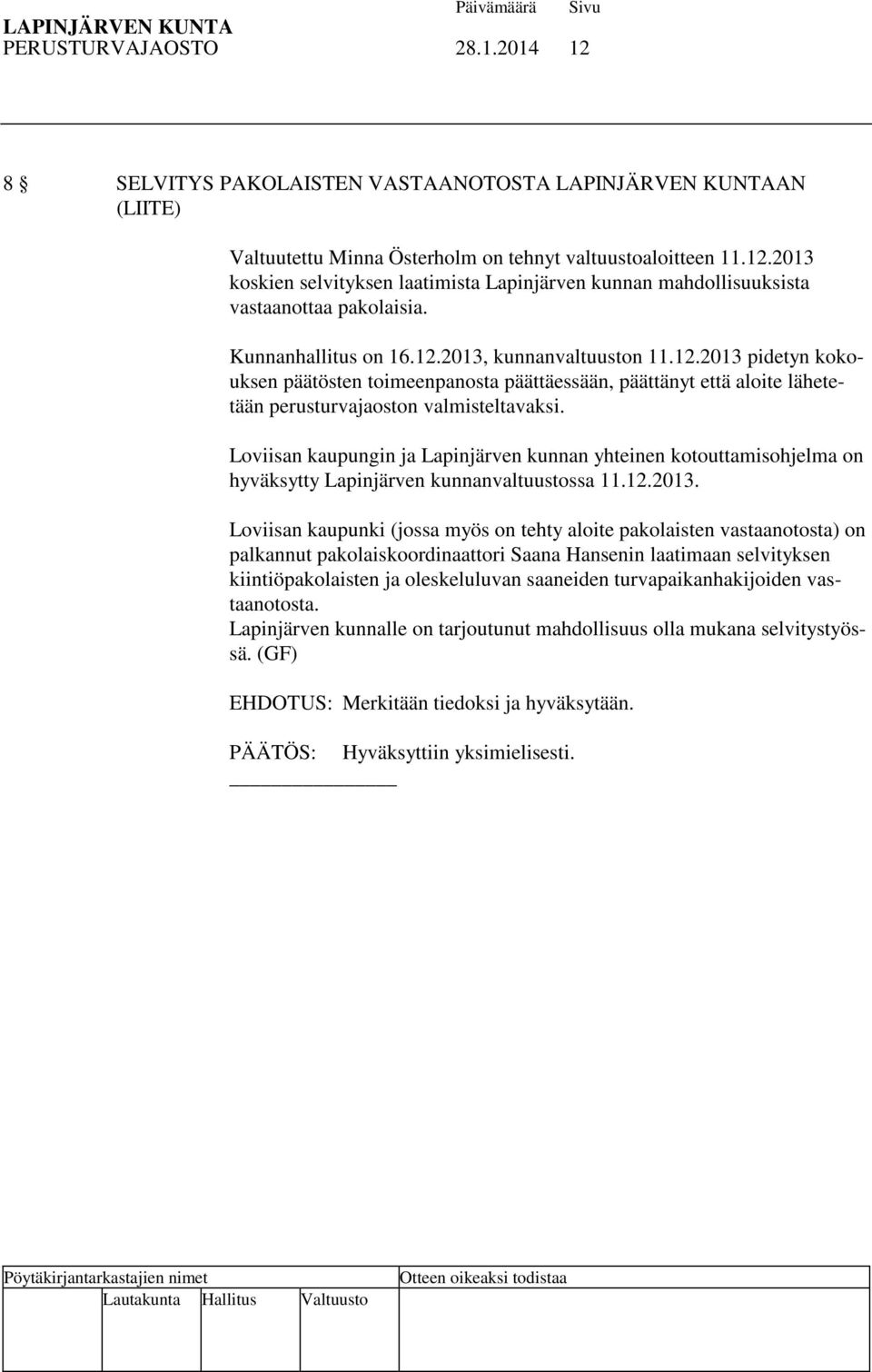 Loviisan kaupungin ja Lapinjärven kunnan yhteinen kotouttamisohjelma on hyväksytty Lapinjärven kunnanvaltuustossa 11.12.2013.