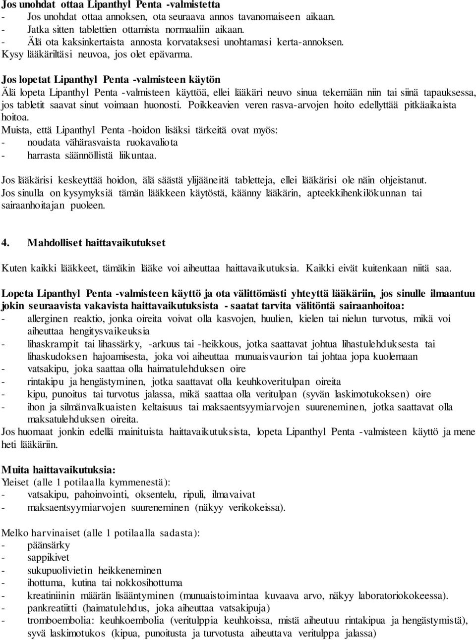 Jos lopetat Lipanthyl Penta -valmisteen käytön Älä lopeta Lipanthyl Penta -valmisteen käyttöä, ellei lääkäri neuvo sinua tekemään niin tai siinä tapauksessa, jos tabletit saavat sinut voimaan