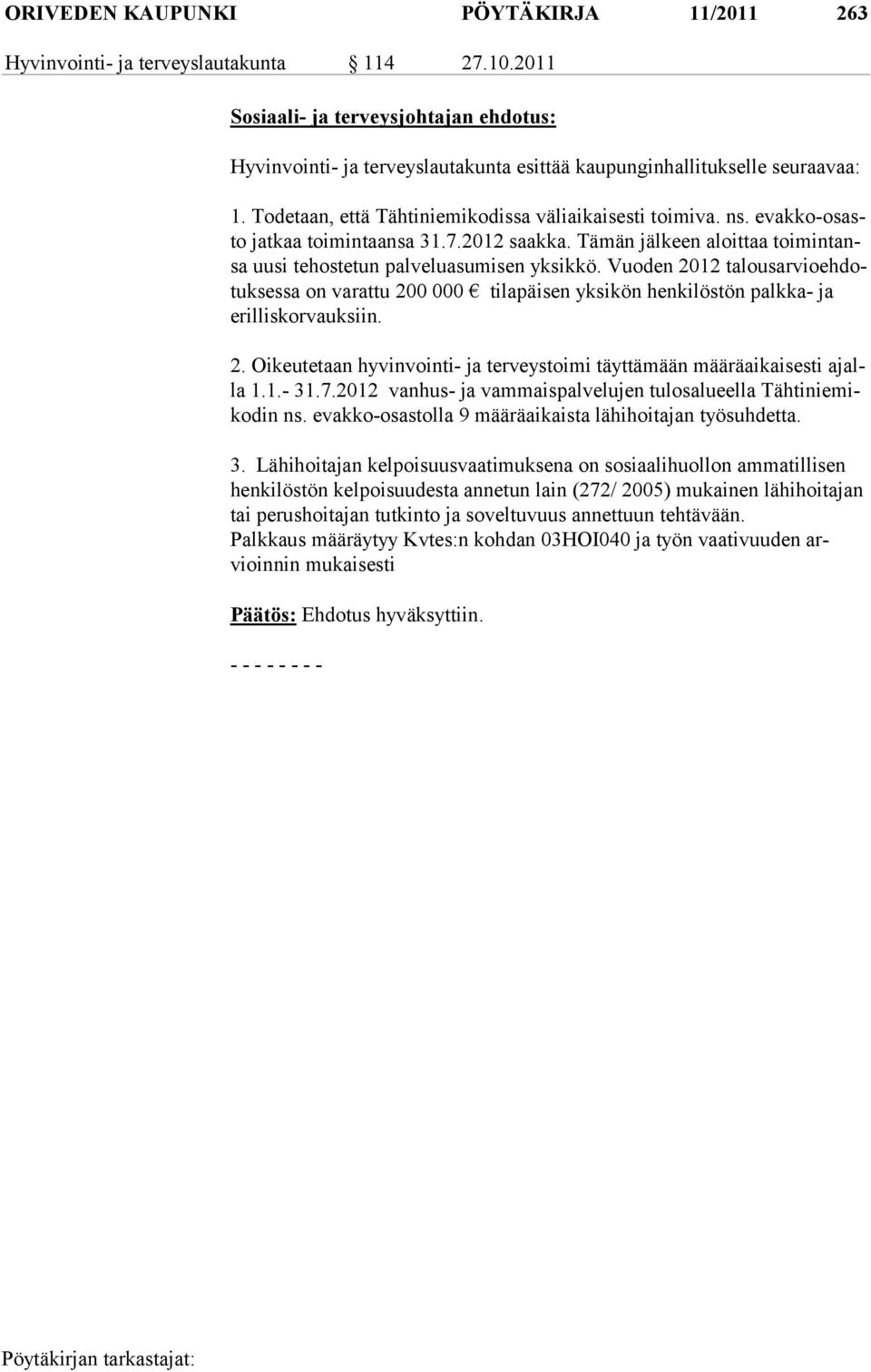 evakko-osasto jatkaa toimintaansa 31.7.2012 saakka. Tämän jälkeen aloittaa toimintansa uusi tehostetun palveluasumisen yksikkö.