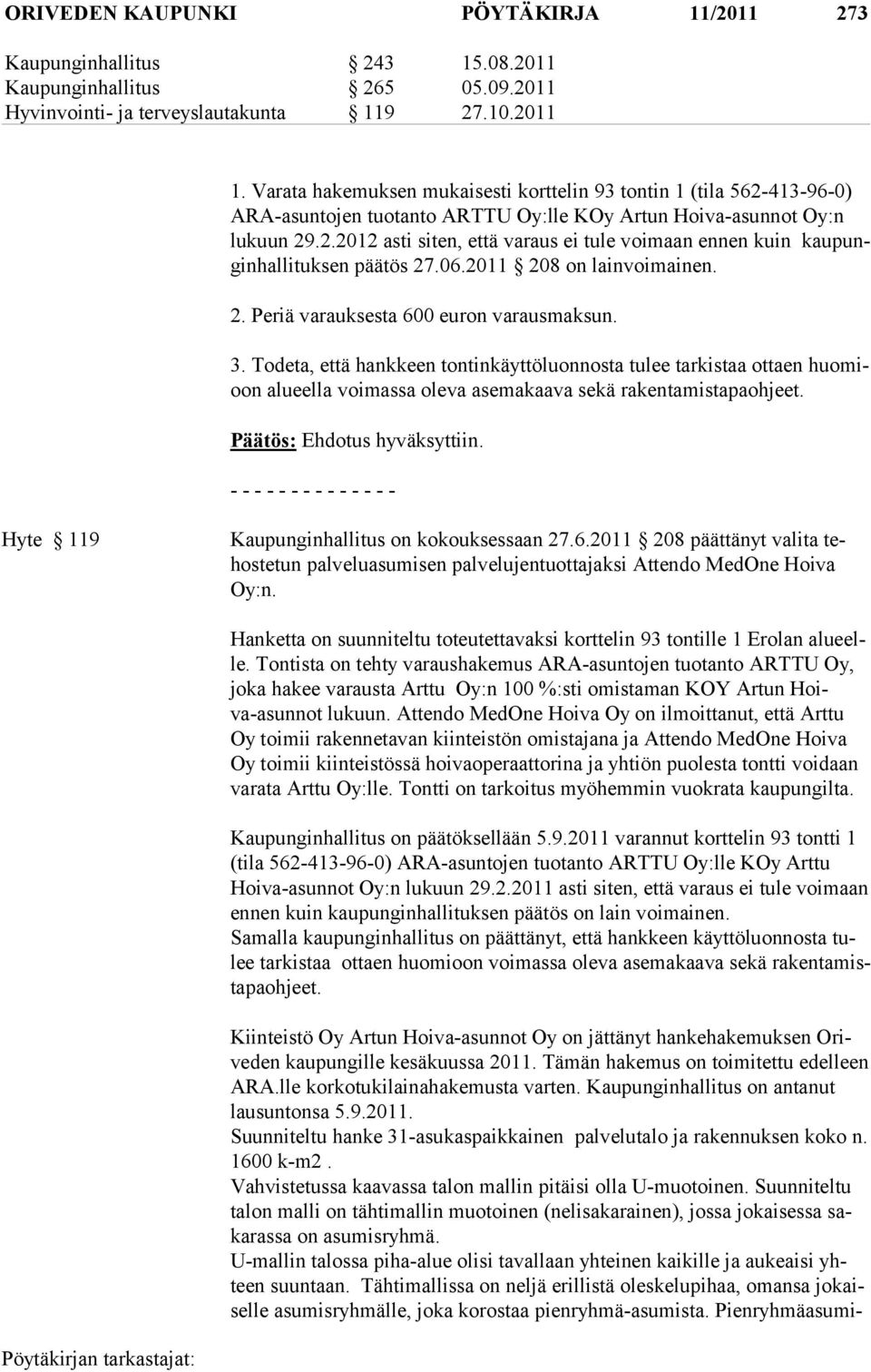 06.2011 208 on lainvoimainen. 2. Periä varauksesta 600 euron varausmaksun. 3.