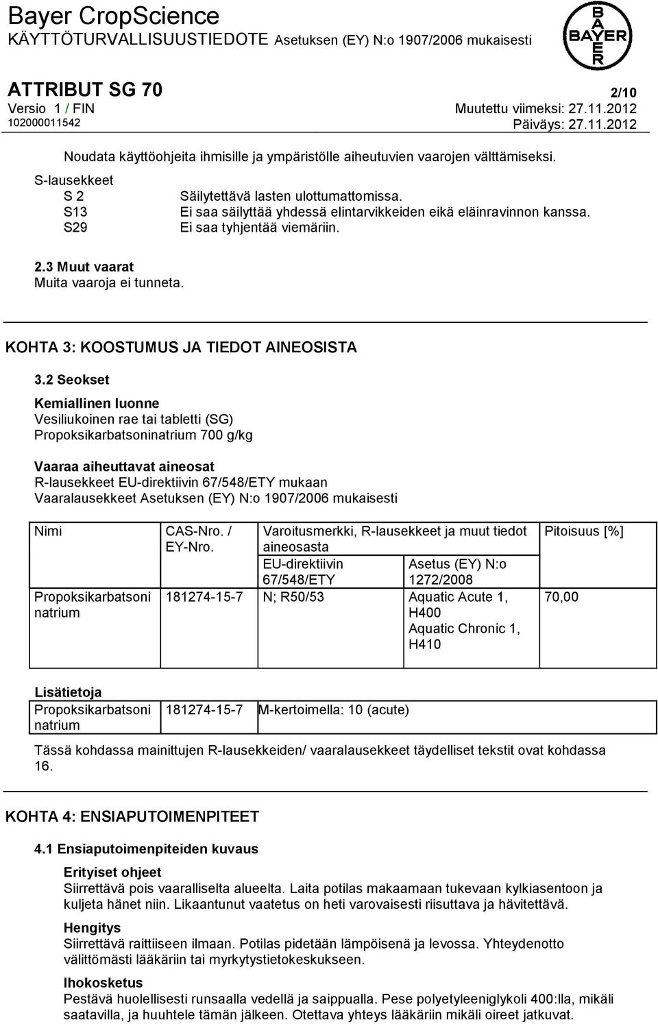 2 Seokset Kemiallinen luonne Vesiliukoinen rae tai tabletti (SG) Propoksikarbatsoninatrium 700 g/kg Vaaraa aiheuttavat aineosat R-lausekkeet EU-direktiivin 67/548/ETY mukaan Vaaralausekkeet Asetuksen