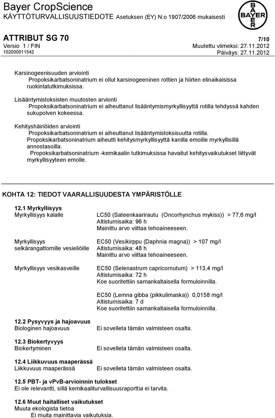 Kehityshäiriöiden arviointi Propoksikarbatsoninatrium ei aiheuttanut lisääntymistoksisuutta rotilla.