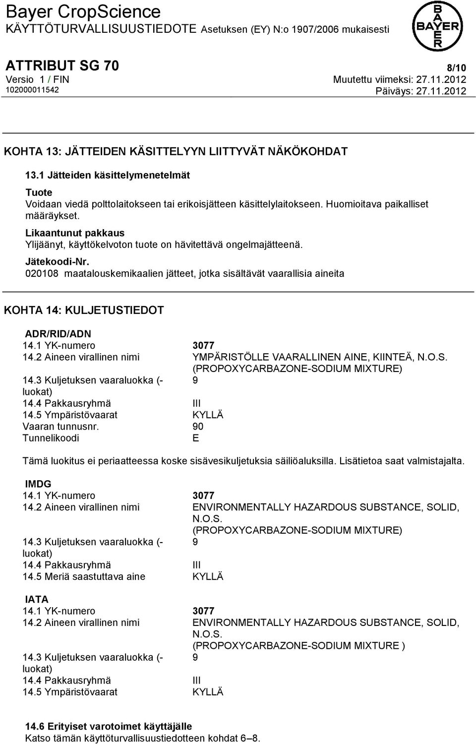 020108 maatalouskemikaalien jätteet, jotka sisältävät vaarallisia aineita KOHTA 14: KULJETUSTIEDOT ADR/RID/ADN 14.1 YK-numero 3077 14.