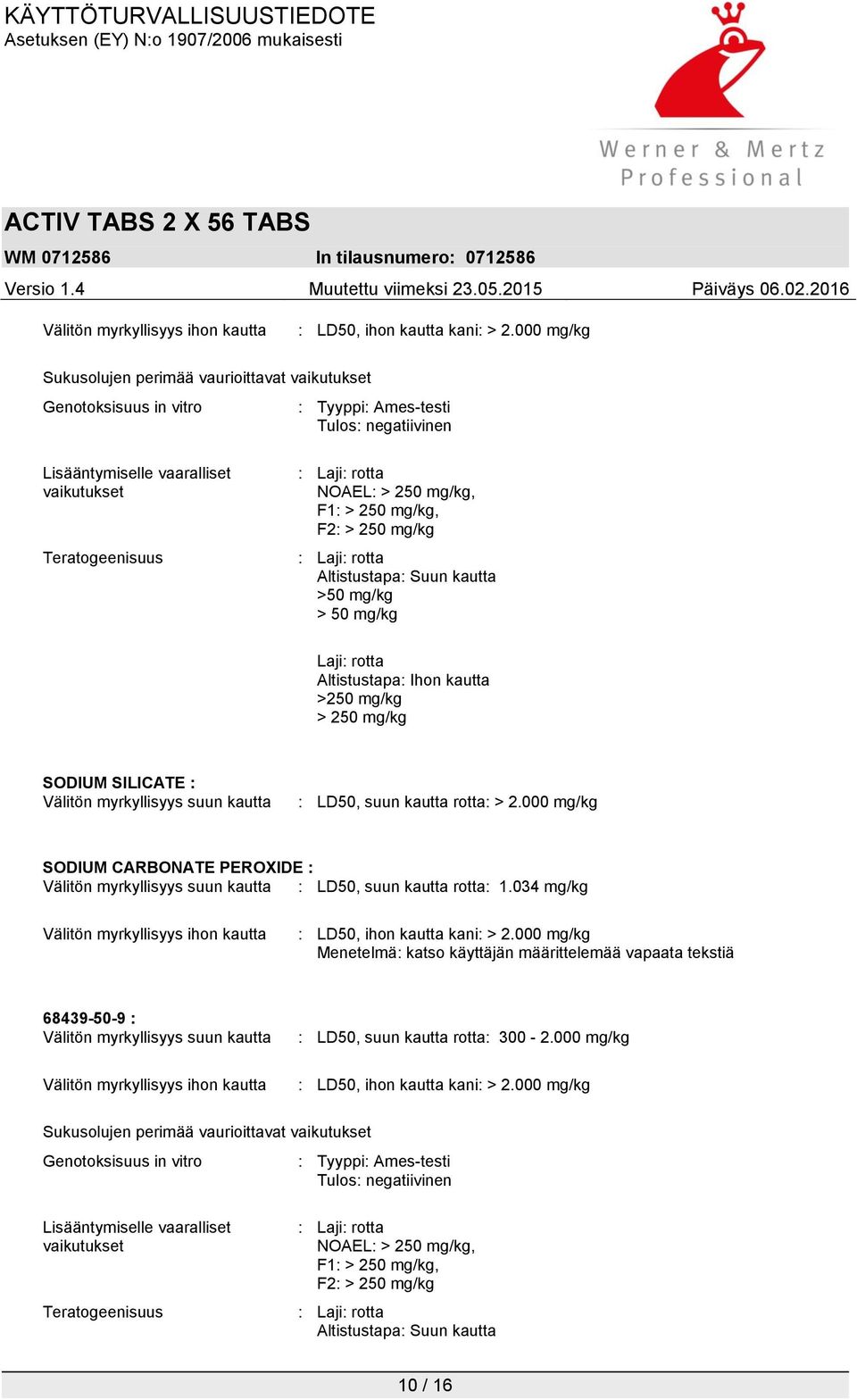 250 mg/kg, F1: > 250 mg/kg, F2: > 250 mg/kg : Laji: rotta Altistustapa: Suun kautta >50 mg/kg > 50 mg/kg Laji: rotta Altistustapa: Ihon kautta >250 mg/kg > 250 mg/kg SODIUM SILICATE : Välitön