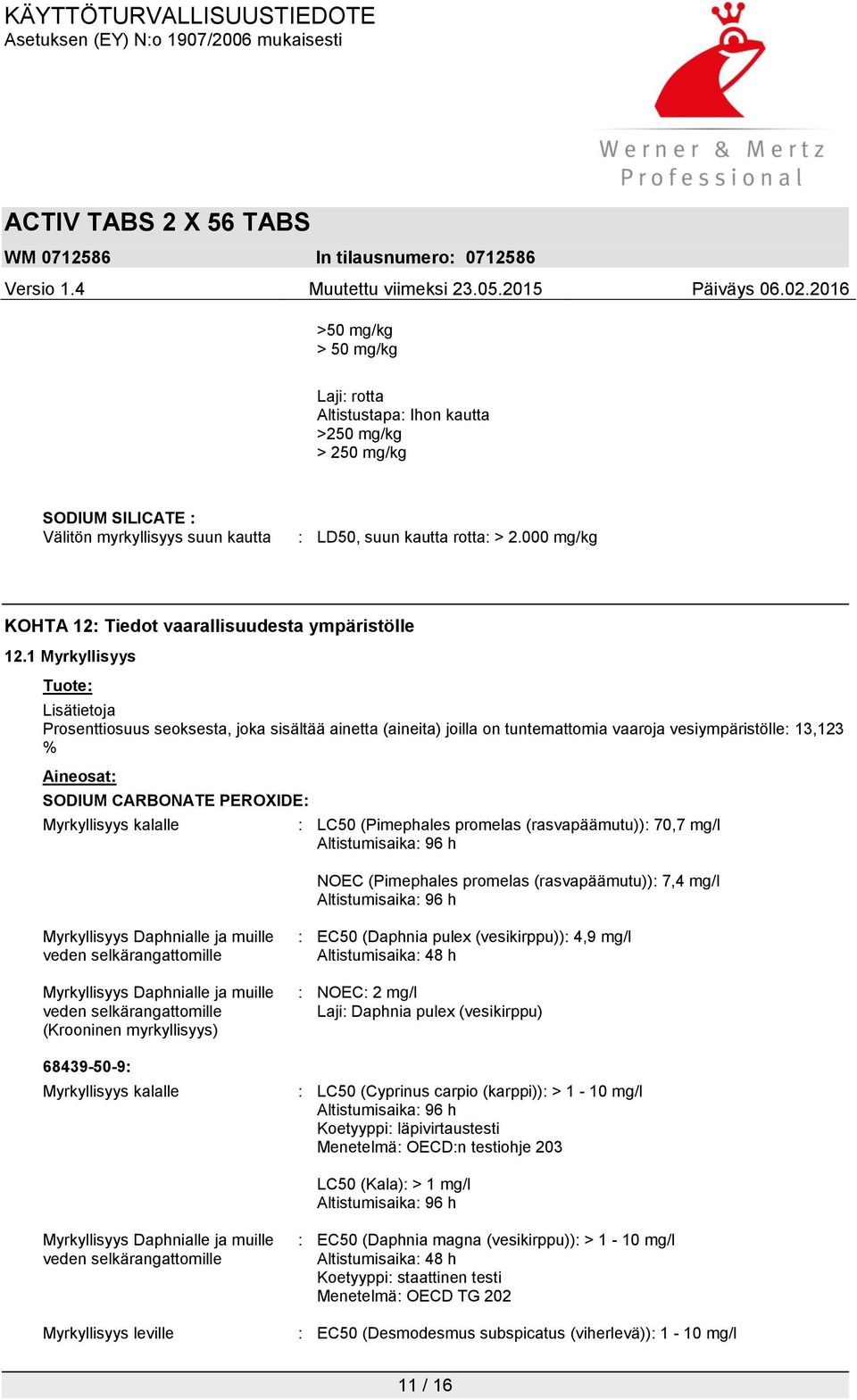 1 Myrkyllisyys Tuote: Lisätietoja Prosenttiosuus seoksesta, joka sisältää ainetta (aineita) joilla on tuntemattomia vaaroja vesiympäristölle: 13,123 % Aineosat: SODIUM CARBONATE PEROXIDE: