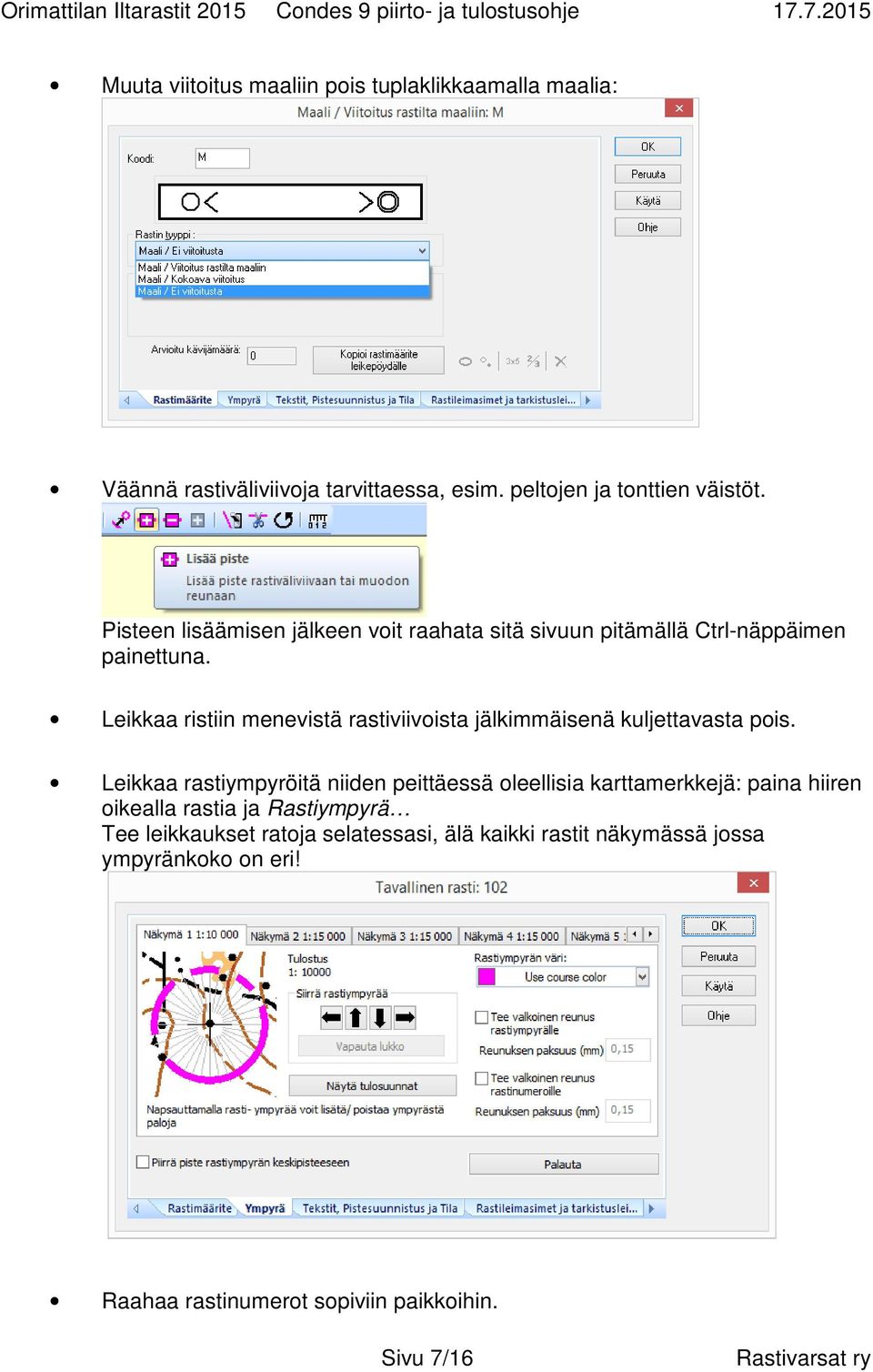 Leikkaa ristiin menevistä rastiviivoista jälkimmäisenä kuljettavasta pois.