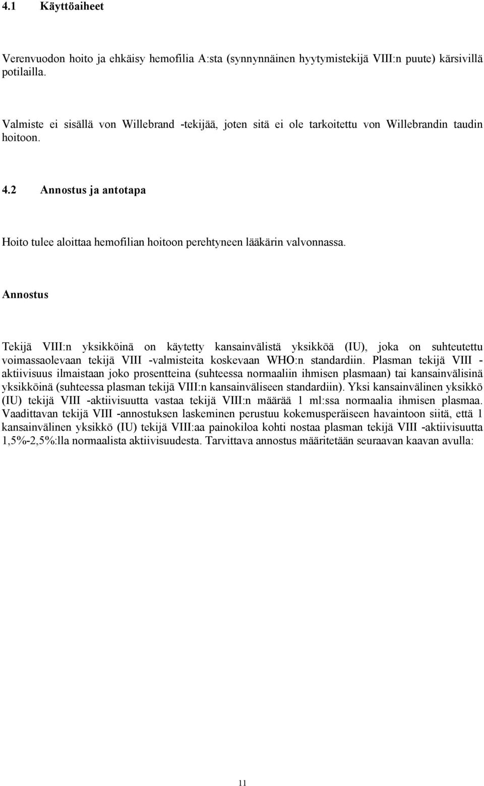 2 Annostus ja antotapa Hoito tulee aloittaa hemofilian hoitoon perehtyneen lääkärin valvonnassa.