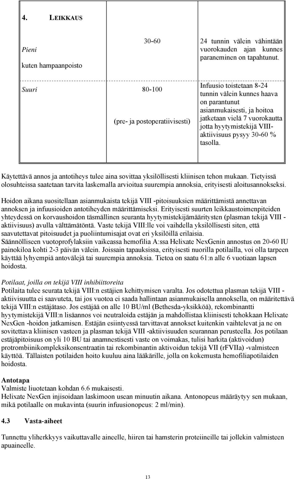 VIIIaktiivisuus pysyy 30-60 % tasolla. Käytettävä annos ja antotiheys tulee aina sovittaa yksilöllisesti kliinisen tehon mukaan.