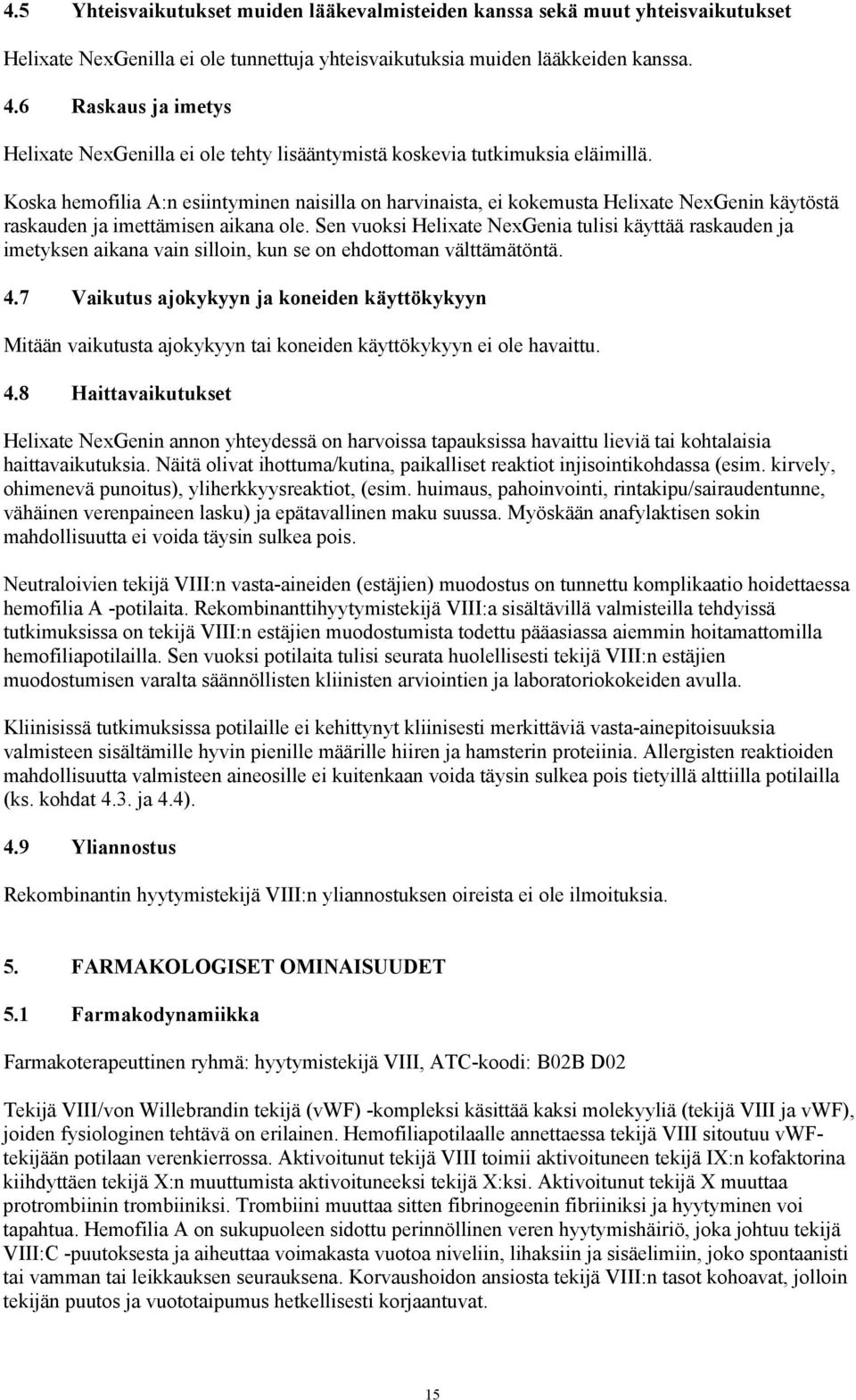 Koska hemofilia A:n esiintyminen naisilla on harvinaista, ei kokemusta Helixate NexGenin käytöstä raskauden ja imettämisen aikana ole.