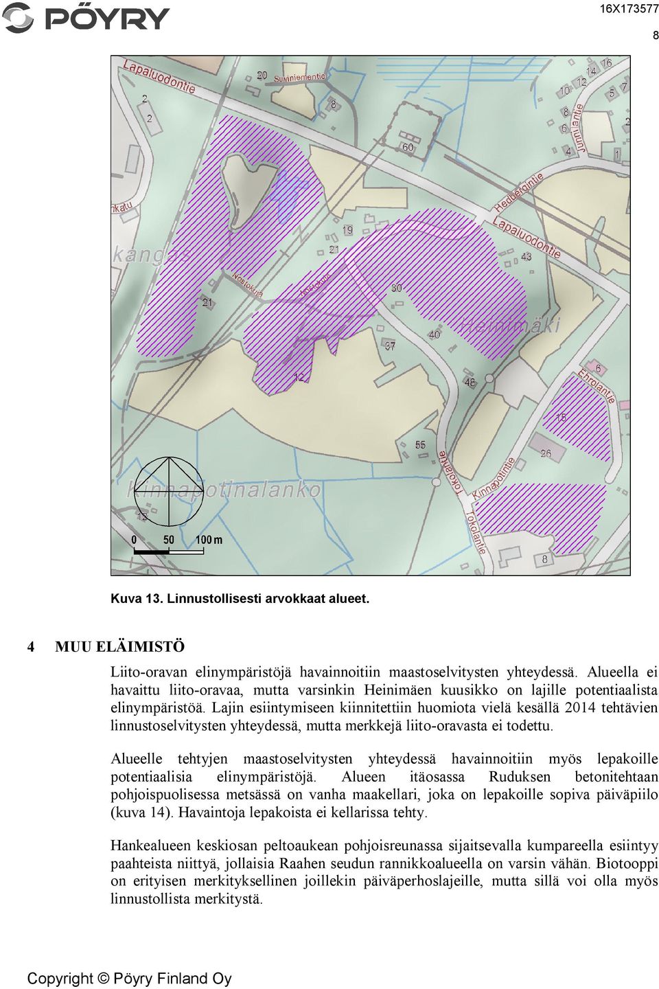 Lajin esiintymiseen kiinnitettiin huomiota vielä kesällä 2014 tehtävien linnustoselvitysten yhteydessä, mutta merkkejä liito-oravasta ei todettu.