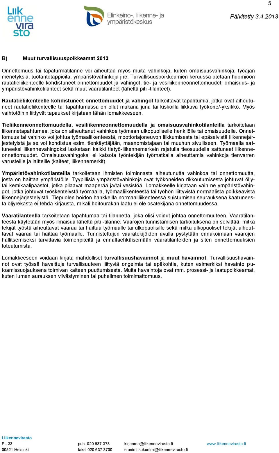 vaaratilanteet (läheltä piti -tilanteet).