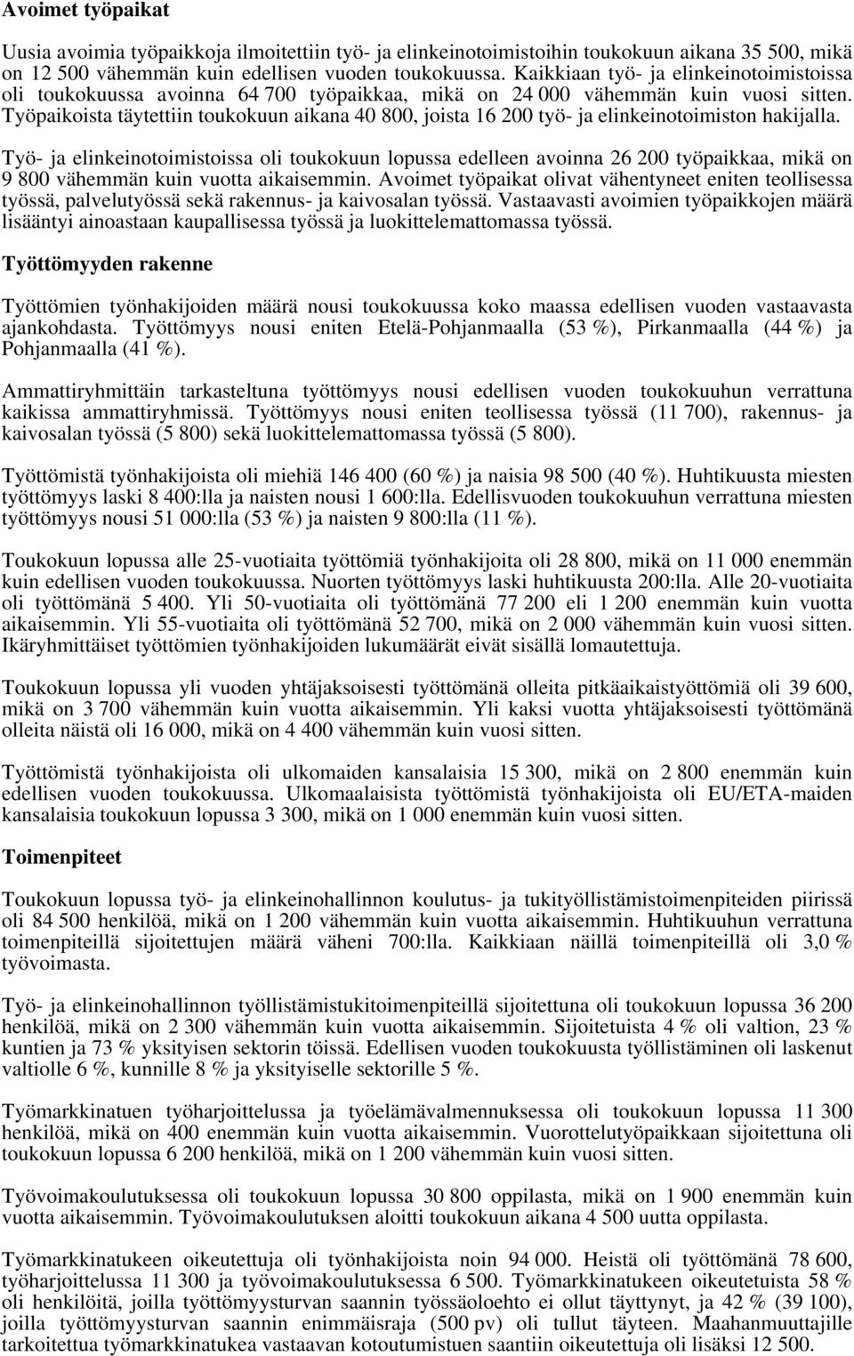 Työpaikoista täytettiin toukokuun aikana 4 8, joista 16 2 työ- ja elinkeinotoimiston hakijalla.
