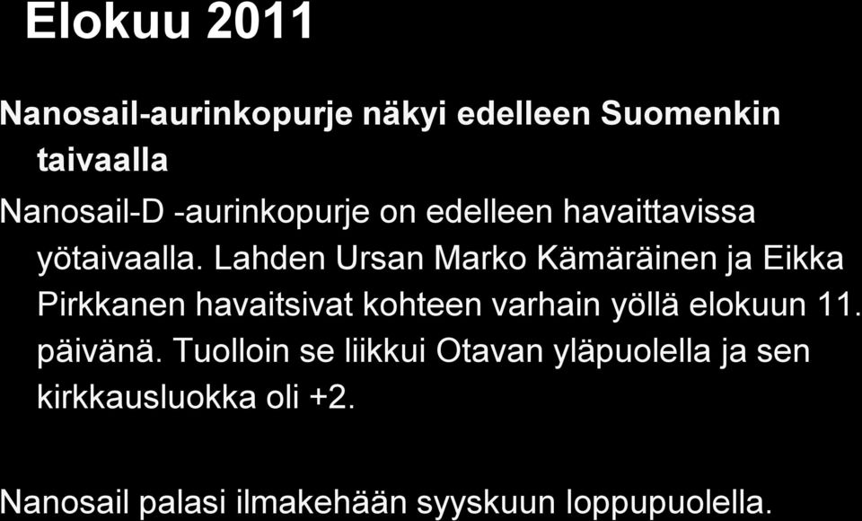 Lahden Ursan Marko Kämäräinen ja Eikka Pirkkanen havaitsivat kohteen varhain yöllä