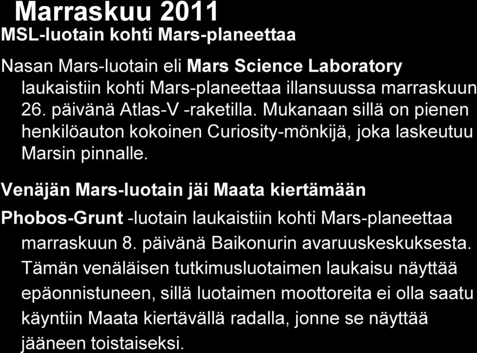 Venäjän Mars-luotain jäi Maata kiertämään Phobos-Grunt -luotain laukaistiin kohti Mars-planeettaa marraskuun 8. päivänä Baikonurin avaruuskeskuksesta.