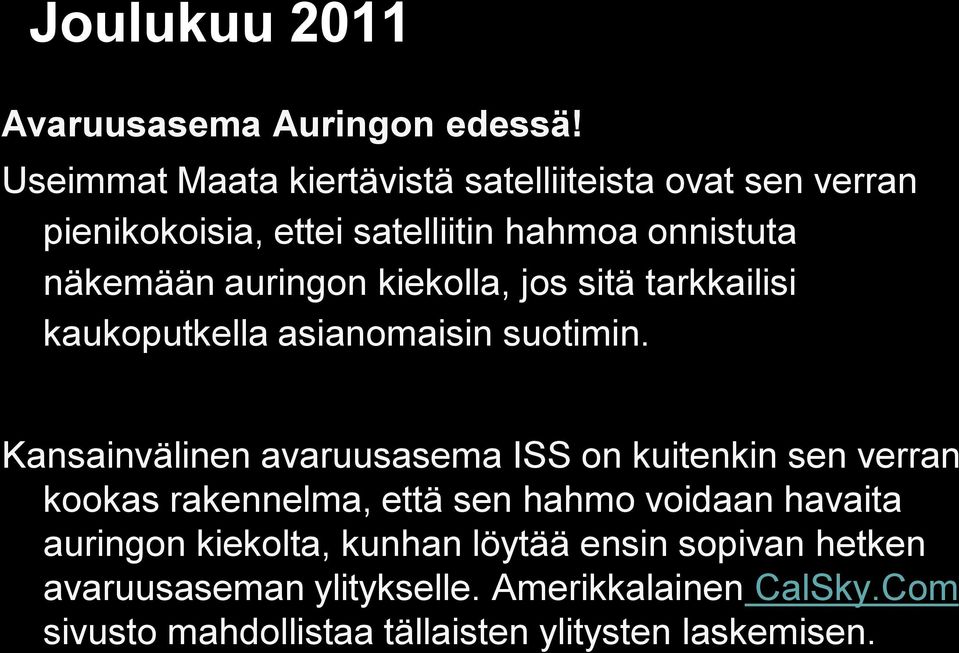 kiekolla, jos sitä tarkkailisi kaukoputkella asianomaisin suotimin.