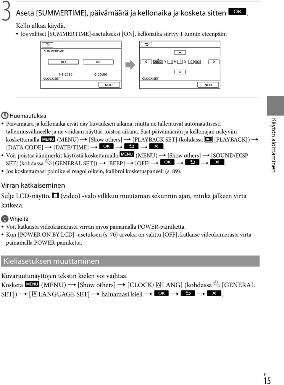 Saat päivämäärän ja kellonajan näkyviin koskettamalla (MENU) [Show others] [PLAYBACK SET] (kohdassa [PLAYBACK]) [DATA CODE] [DATE/TIME].